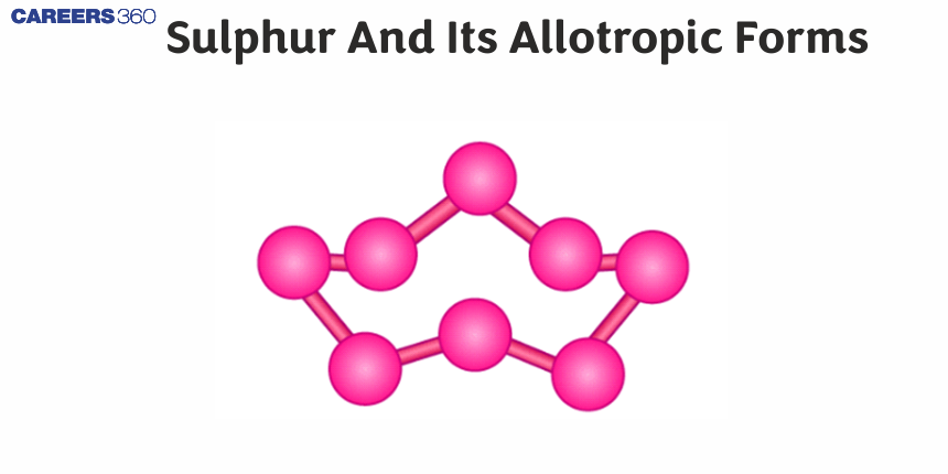 Sulphur And Its Allotropic Forms: Properties, Structure and Example